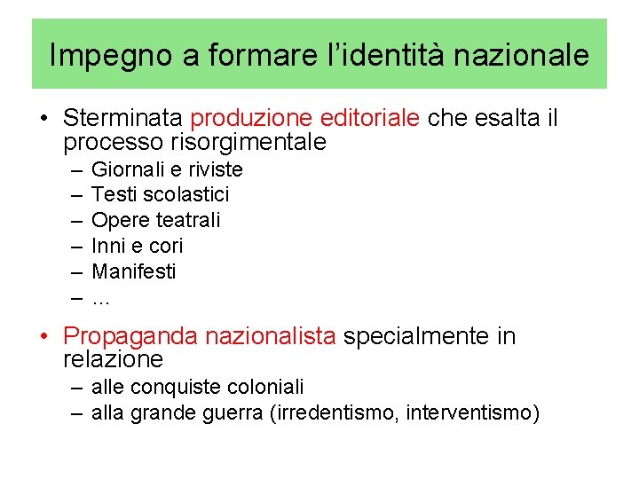 Impegno a formare l’identità nazionale • Sterminata produzione editoriale che esalta il processo risorgimentale