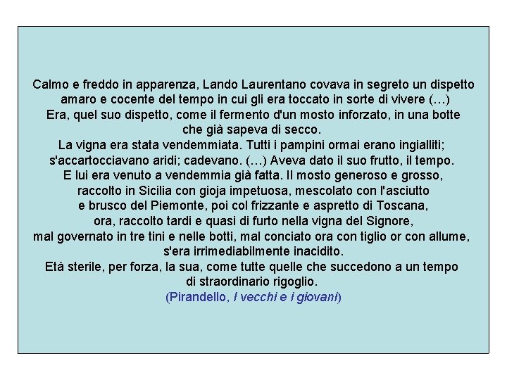 Calmo e freddo in apparenza, Lando Laurentano covava in segreto un dispetto amaro e