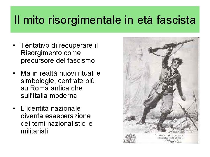 Il mito risorgimentale in età fascista • Tentativo di recuperare il Risorgimento come precursore