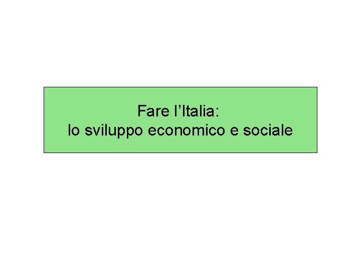 Fare l’Italia: lo sviluppo economico e sociale 