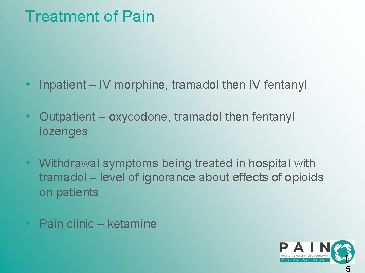 Treatment of Pain • Inpatient – IV morphine, tramadol then IV fentanyl • Outpatient