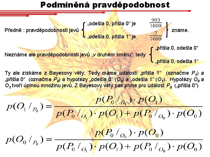 Podmíněná pravděpodobnost „odešla 0, přišla 0“ je Předně : pravděpodobnosti jevů známe. „odešla 0, Podmíněná pravděpodobnost „odešla 0, přišla 0“ je Předně : pravděpodobnosti jevů známe. „odešla 0,