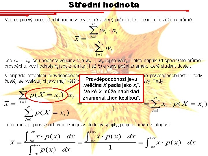 Střední hodnota Vzorec pro výpočet střední hodnoty je vlastně vážený průměr. Dle definice je Střední hodnota Vzorec pro výpočet střední hodnoty je vlastně vážený průměr. Dle definice je