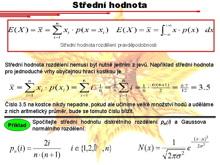 Střední hodnota rozdělení pravděpodobnosti Střední hodnota rozdělení nemusí být nutně jedním z jevů. Například Střední hodnota rozdělení pravděpodobnosti Střední hodnota rozdělení nemusí být nutně jedním z jevů. Například