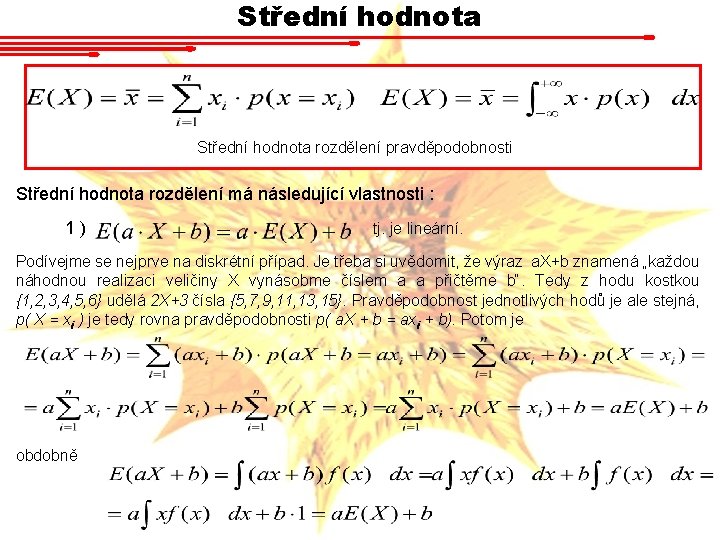 Střední hodnota rozdělení pravděpodobnosti Střední hodnota rozdělení má následující vlastnosti : 1) tj. je Střední hodnota rozdělení pravděpodobnosti Střední hodnota rozdělení má následující vlastnosti : 1) tj. je