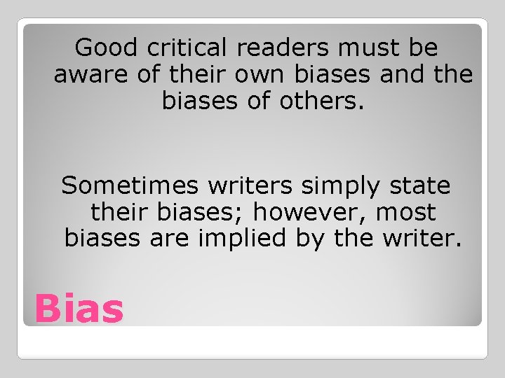 Good critical readers must be aware of their own biases and the biases of