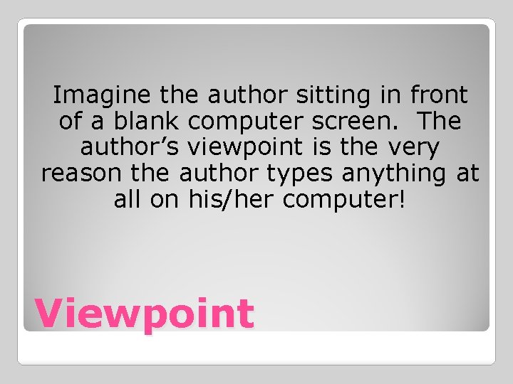 Imagine the author sitting in front of a blank computer screen. The author’s viewpoint