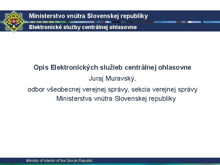 Ministerstvo vnútra Slovenskej republiky Elektronické služby centrálnej ohlasovne Opis Elektronických služieb centrálnej ohlasovne Juraj