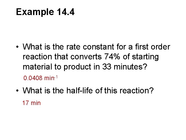 Example 14. 4 • What is the rate constant for a first order reaction