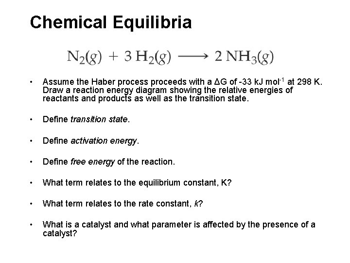 Chemical Equilibria • Assume the Haber process proceeds with a ΔG of -33 k.