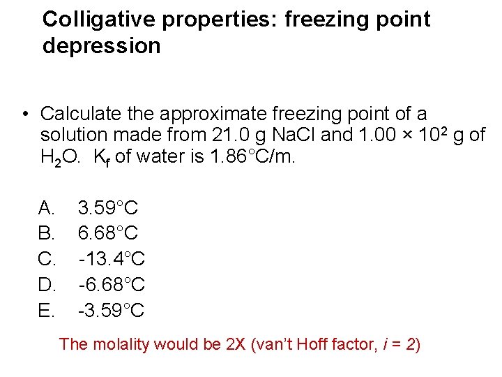 Colligative properties: freezing point depression • Calculate the approximate freezing point of a solution