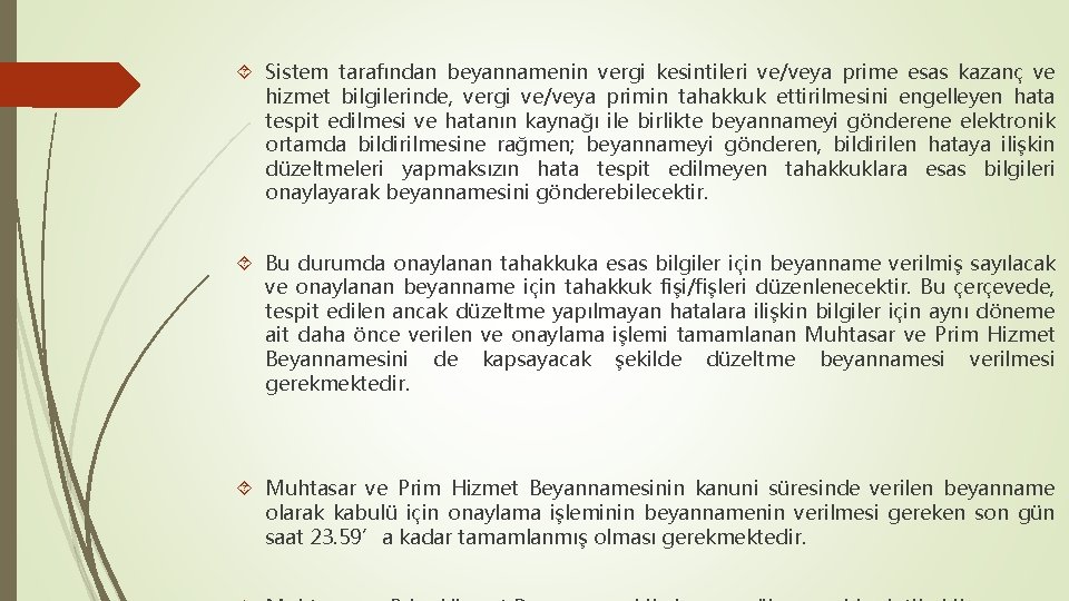  Sistem tarafından beyannamenin vergi kesintileri ve/veya prime esas kazanç ve hizmet bilgilerinde, vergi