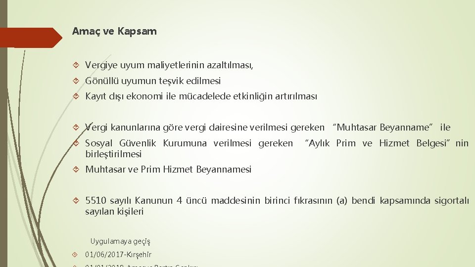 Amaç ve Kapsam Vergiye uyum maliyetlerinin azaltılması, Gönüllü uyumun teşvik edilmesi Kayıt dışı ekonomi