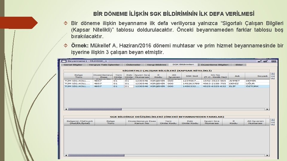 BİR DÖNEME İLİŞKİN SGK BİLDİRİMİNİN İLK DEFA VERİLMESİ Bir döneme ilişkin beyanname ilk defa