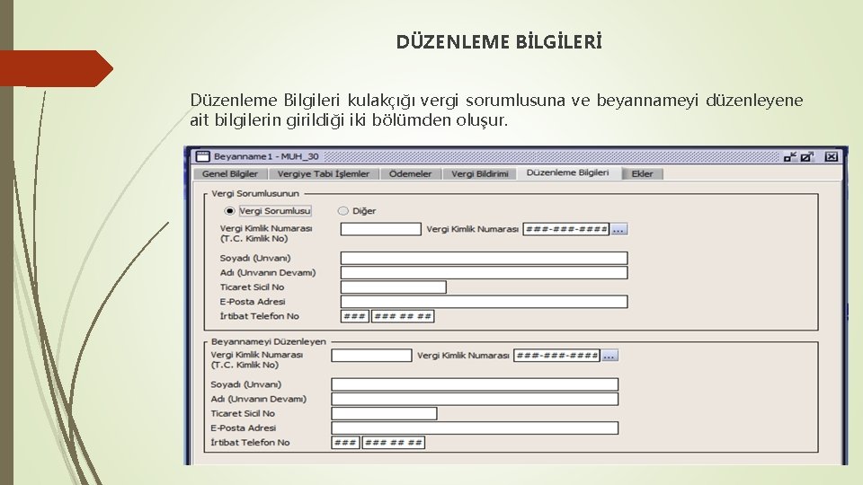 DÜZENLEME BİLGİLERİ Düzenleme Bilgileri kulakçığı vergi sorumlusuna ve beyannameyi düzenleyene ait bilgilerin girildiği iki