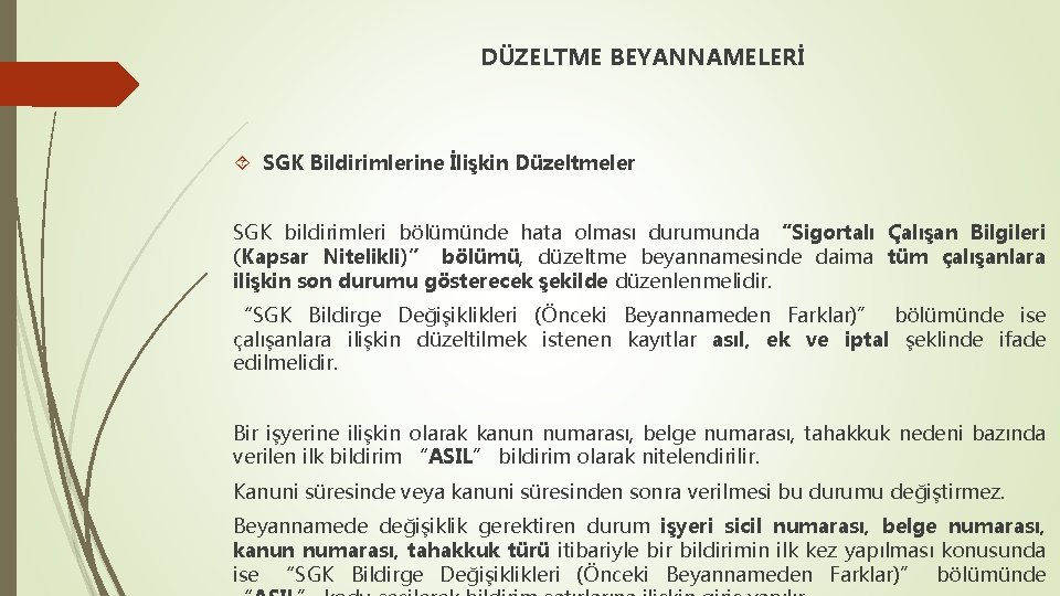 DÜZELTME BEYANNAMELERİ SGK Bildirimlerine İlişkin Düzeltmeler SGK bildirimleri bölümünde hata olması durumunda “Sigortalı Çalışan