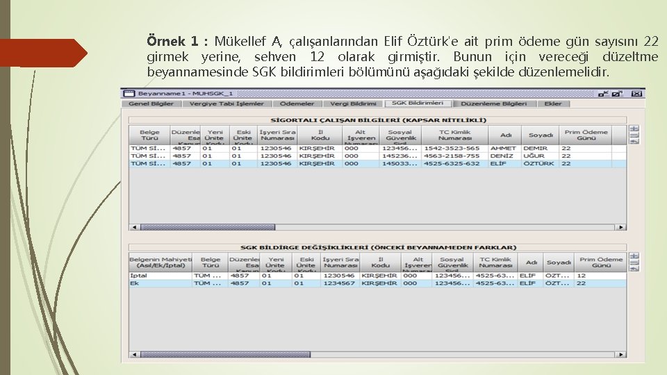 Örnek 1 : Mükellef A, çalışanlarından Elif Öztürk'e ait prim ödeme gün sayısını 22