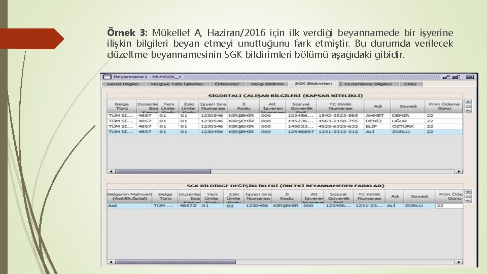 Örnek 3: Mükellef A, Haziran/2016 için ilk verdiği beyannamede bir işyerine ilişkin bilgileri beyan