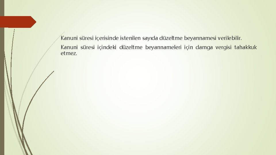 Kanuni süresi içerisinde istenilen sayıda düzeltme beyannamesi verilebilir. Kanuni süresi içindeki düzeltme beyannameleri için