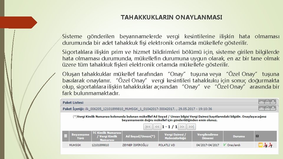 TAHAKKUKLARIN ONAYLANMASI Sisteme gönderilen beyannamelerde vergi kesintilerine ilişkin hata olmaması durumunda bir adet tahakkuk