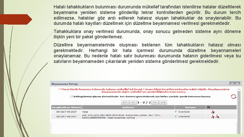 Hatalı tahakkukların bulunması durumunda mükellef tarafından istenilirse hatalar düzeltilerek beyanname yeniden sisteme gönderilip tekrar