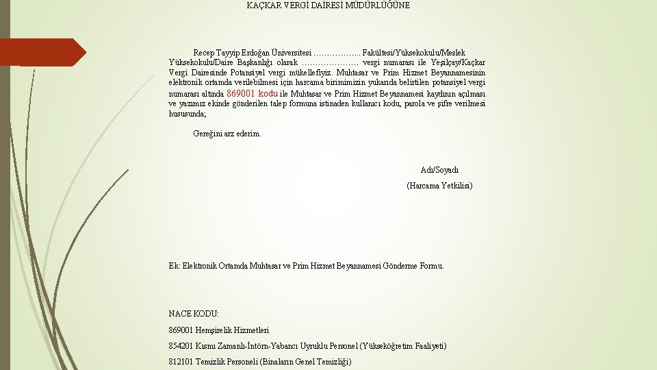 KAÇKAR VERGİ DAİRESİ MÜDÜRLÜĞÜNE Recep Tayyip Erdoğan Üniversitesi ……………. . . Fakültesi/Yüksekokulu/Meslek Yüksekokulu/Daire Başkanlığı