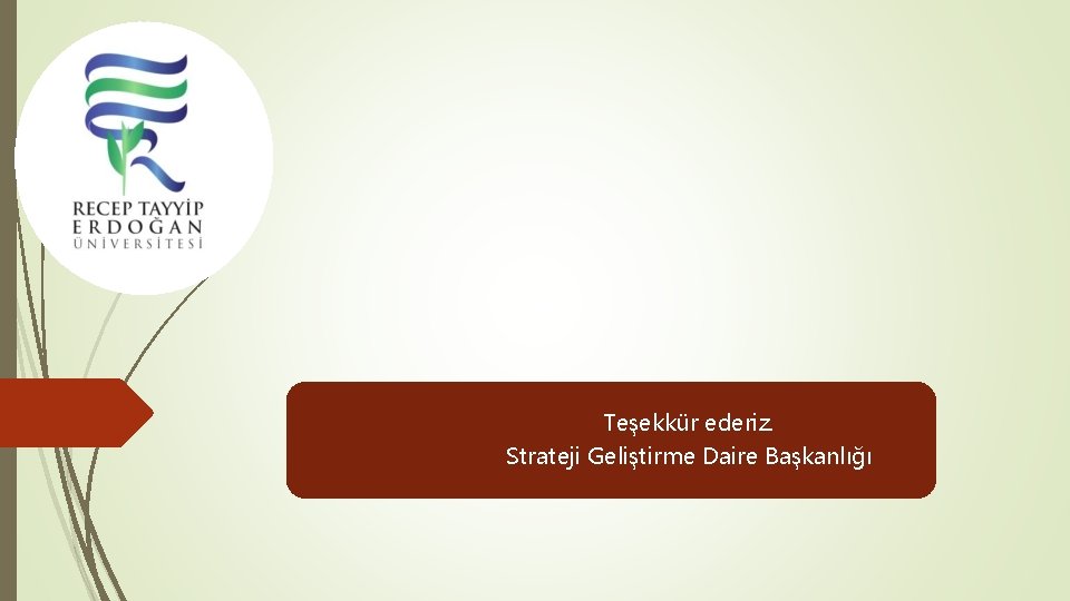  Teşekkür ederiz. Strateji Geliştirme Daire Başkanlığı 