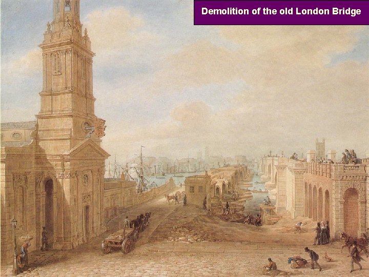 Demolition of the old London Bridge 