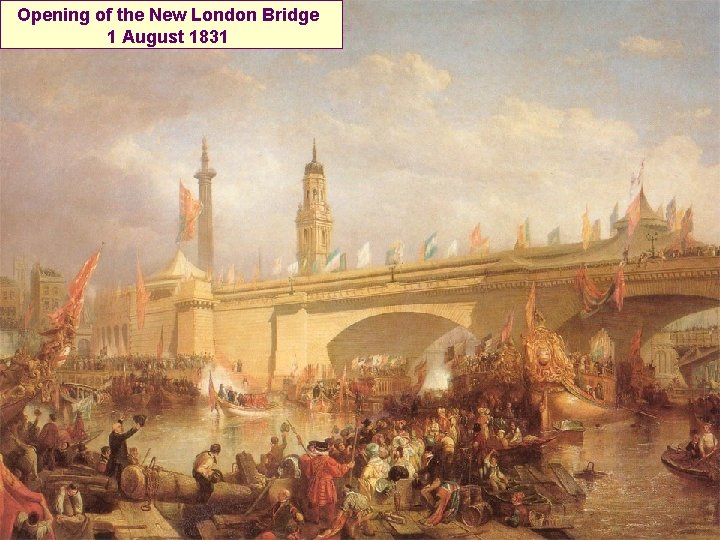 Opening of the New London Bridge 1 August 1831 