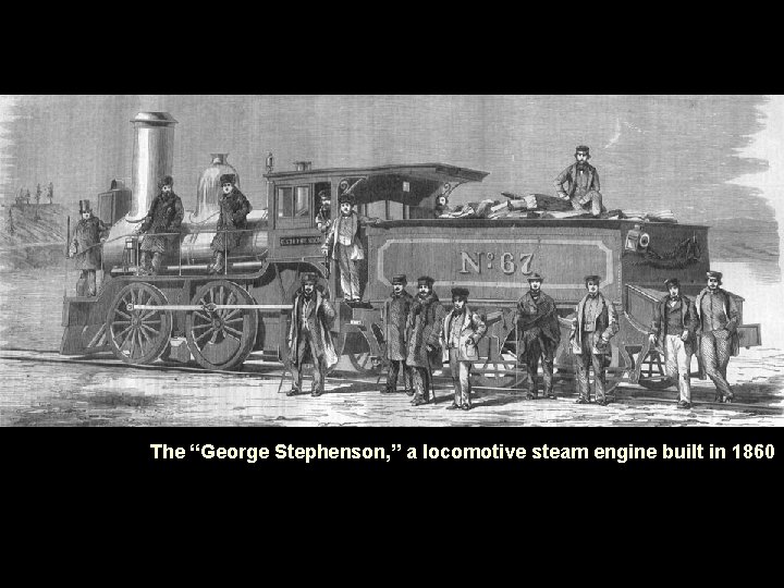 The “George Stephenson, ” a locomotive steam engine built in 1860 