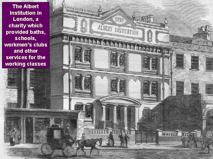 The Albert Institution in London, a charity which provided baths, schools, workmen’s clubs and