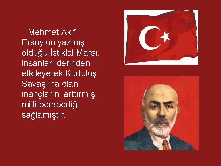 Mehmet Akif Ersoy’un yazmış olduğu İstiklal Marşı, insanları derinden etkileyerek Kurtuluş Savaşı’na olan inançlarını