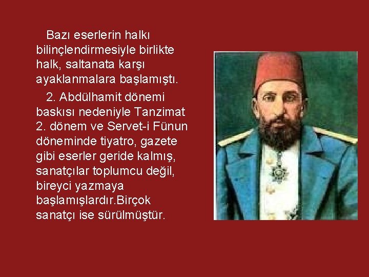 Bazı eserlerin halkı bilinçlendirmesiyle birlikte halk, saltanata karşı ayaklanmalara başlamıştı. 2. Abdülhamit dönemi baskısı