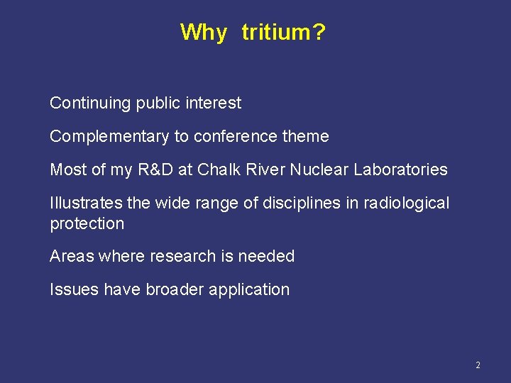 Why tritium? Continuing public interest Complementary to conference theme Most of my R&D at