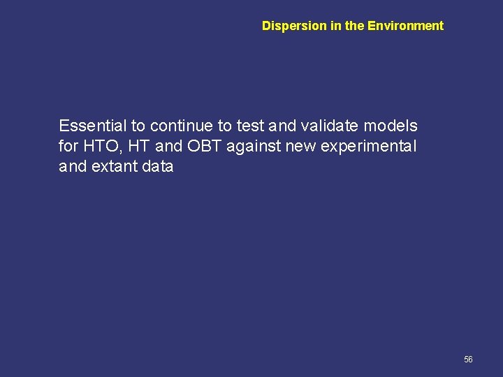 Dispersion in the Environment Essential to continue to test and validate models for HTO,