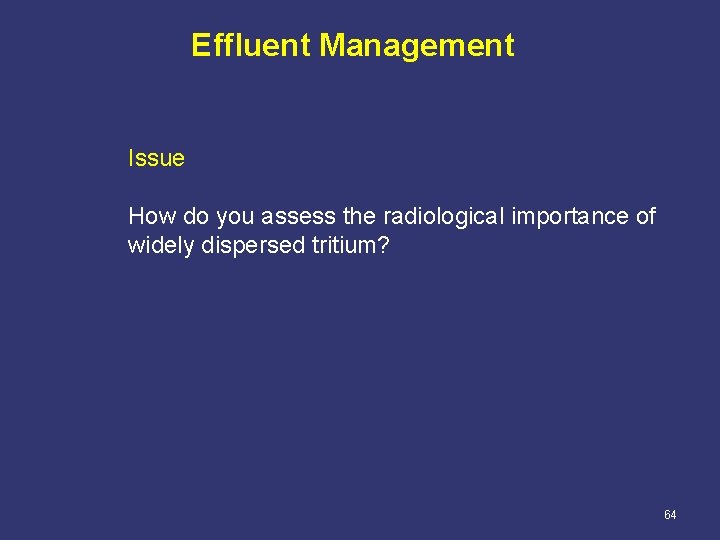 Effluent Management Issue How do you assess the radiological importance of widely dispersed tritium?