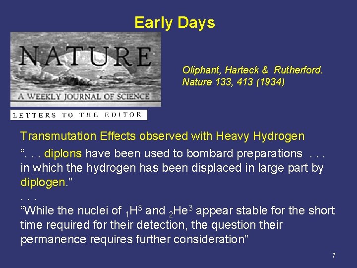 Early Days Oliphant, Harteck & Rutherford. Nature 133, 413 (1934) Transmutation Effects observed with