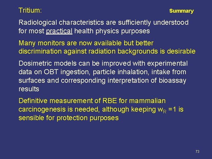 Tritium: Summary Radiological characteristics are sufficiently understood for most practical health physics purposes Many