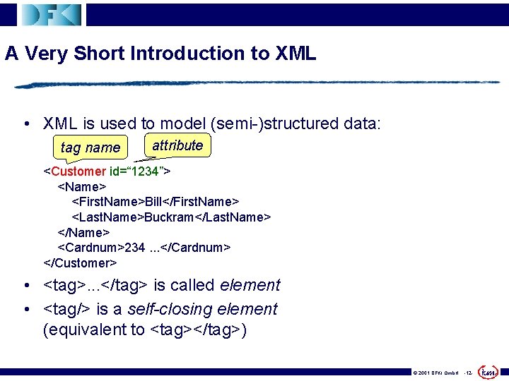 A Very Short Introduction to XML • XML is used to model (semi-)structured data: