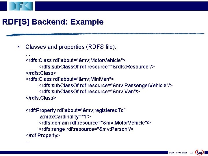 RDF[S] Backend: Example • Classes and properties (RDFS file): . . . <rdfs: Class