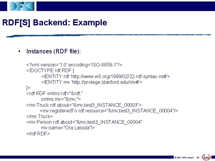 RDF[S] Backend: Example • Instances (RDF file): <? xml version='1. 0' encoding='ISO-8859 -1'? >