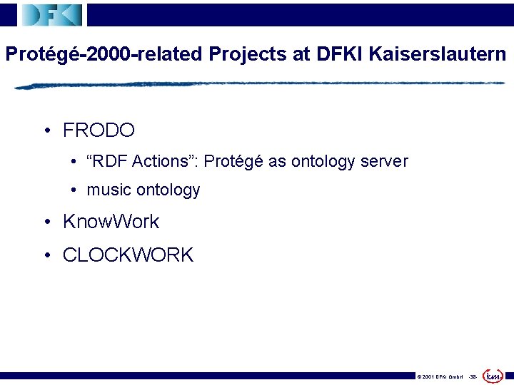 Protégé-2000 -related Projects at DFKI Kaiserslautern • FRODO • “RDF Actions”: Protégé as ontology