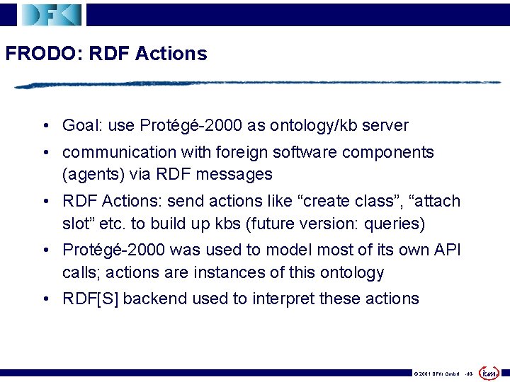 FRODO: RDF Actions • Goal: use Protégé-2000 as ontology/kb server • communication with foreign