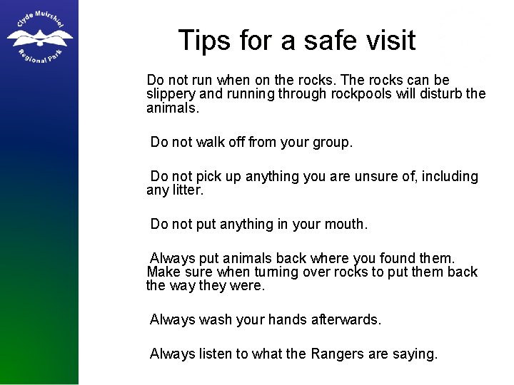 Tips for a safe visit 1. Do not run when on the rocks. The