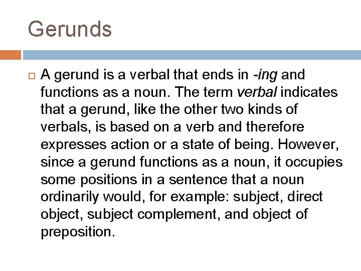 Gerunds A gerund is a verbal that ends in -ing and functions as a