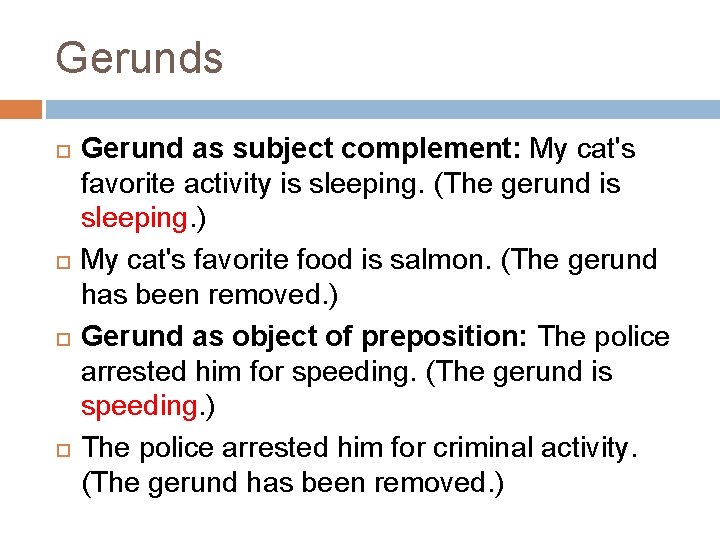 Gerunds Gerund as subject complement: My cat's favorite activity is sleeping. (The gerund is