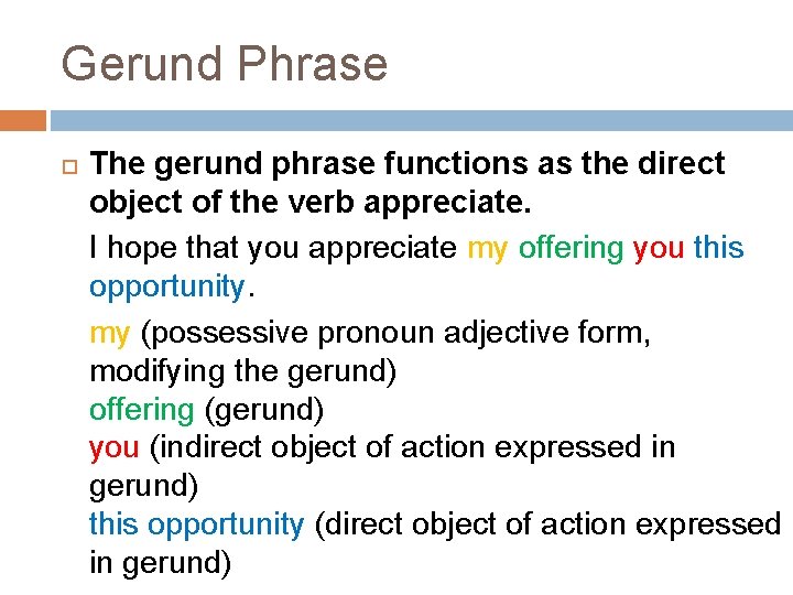 Gerund Phrase The gerund phrase functions as the direct object of the verb appreciate.