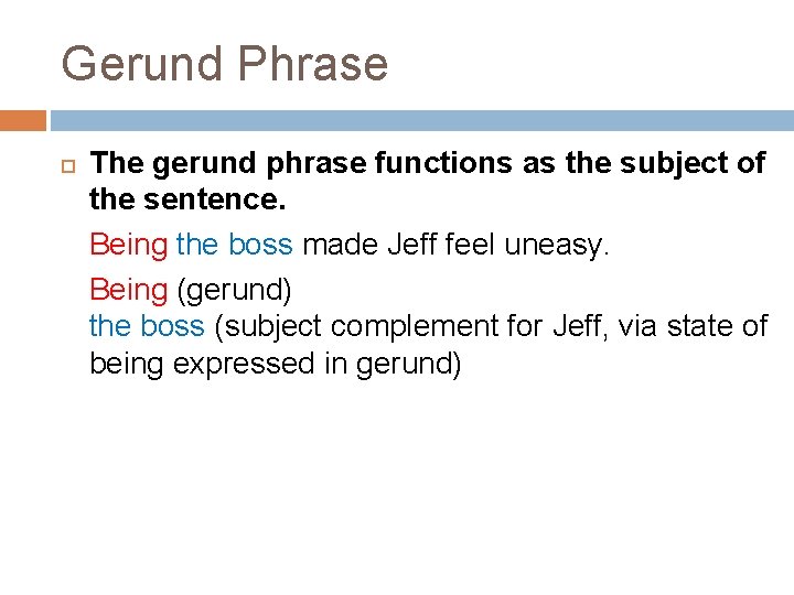 Gerund Phrase The gerund phrase functions as the subject of the sentence. Being the