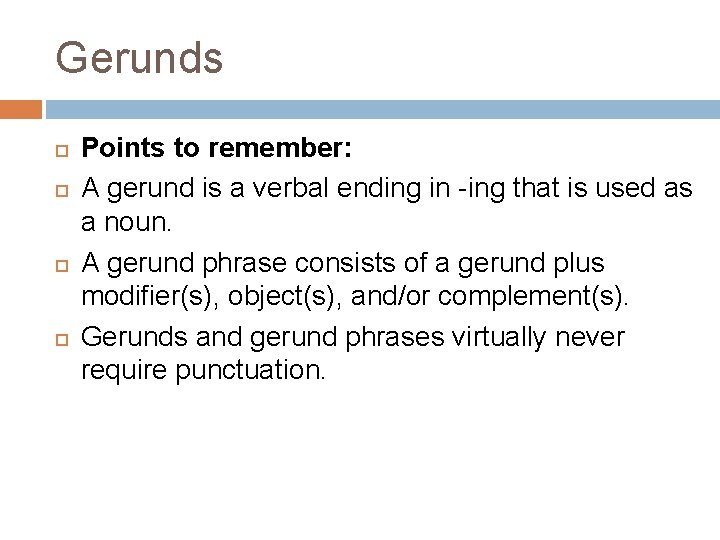 Gerunds Points to remember: A gerund is a verbal ending in -ing that is
