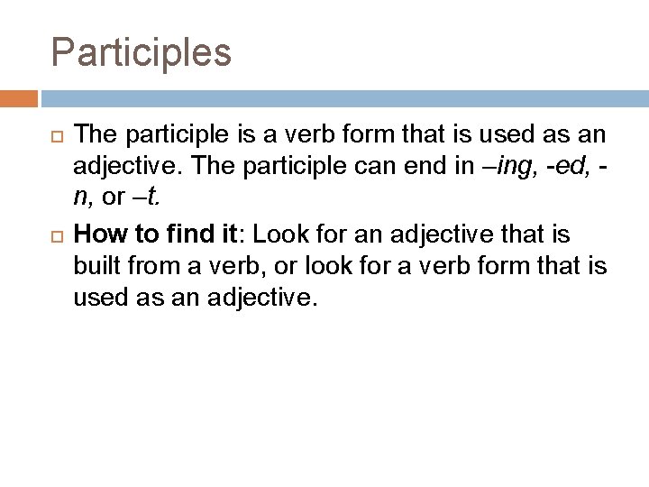 Participles The participle is a verb form that is used as an adjective. The